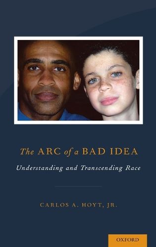 Cover image for The Arc of a Bad Idea: Understanding and Transcending Race