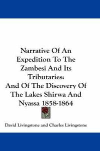 Cover image for Narrative of an Expedition to the Zambesi and Its Tributaries: And of the Discovery of the Lakes Shirwa and Nyassa 1858-1864