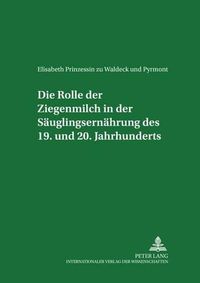 Cover image for Die Rolle Der Ziegenmilch in Der Saeuglingsernaehrung Des 19. Und 20. Jahrhunderts