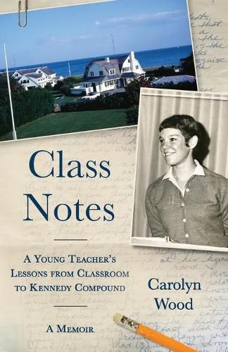 Cover image for Class Notes: A Young Teacher's Lessons from Classroom to Kennedy Compound