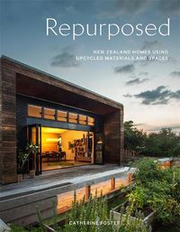 Cover image for Repurposed: New Zealand Homes Using Upcycled Materials and Spaces