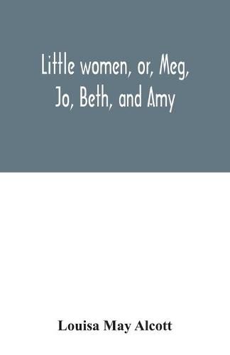 Little women, or, Meg, Jo, Beth, and Amy