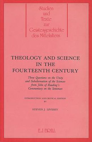 Cover image for Theology and Science in the 14th Century: Three Questions on the Unity and Subalternation of the Sciences from John of Reading's Commentary on the Sentences. Introduction and Critical Edition