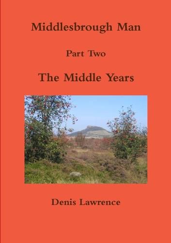 Cover image for Middlesbrough Man Part Two the Middle Years