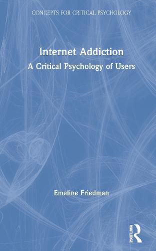 Cover image for Internet Addiction: A Critical Psychology of Users