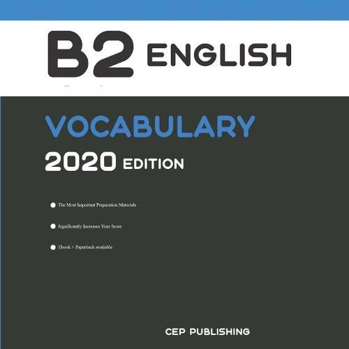 Cover image for English B2 Vocabulary 2020 Edition: The Most Important Words You Need to Know to Pass all B2 English Level Exams and Tests