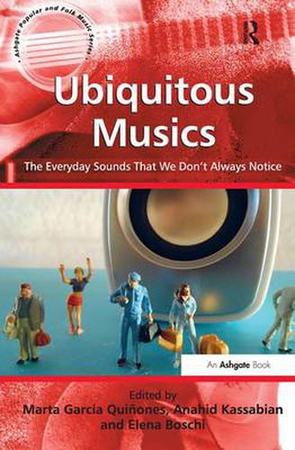 Cover image for Ubiquitous Musics: The Everyday Sounds That We Don't Always Notice