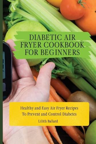 Cover image for Diabetic Air Fryer Cookbook for Beginners: Healthy and Easy Air Fryer Recipes To Prevent and Control Diabetes