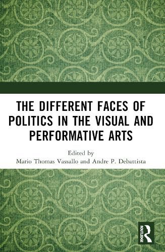 Cover image for The Different Faces of Politics in the Visual and Performative Arts