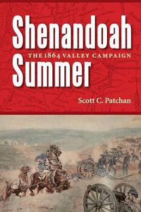 Cover image for Shenandoah Summer: The 1864 Valley Campaign