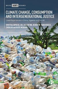 Cover image for Climate Change, Consumption and Intergenerational Justice: Lived Experiences in China, Uganda and the UK