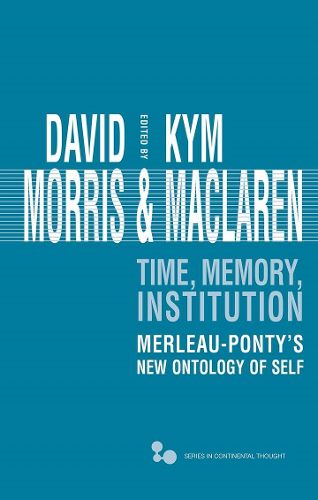 Cover image for Time, Memory, Institution: Merleau-Ponty's New Ontology of Self