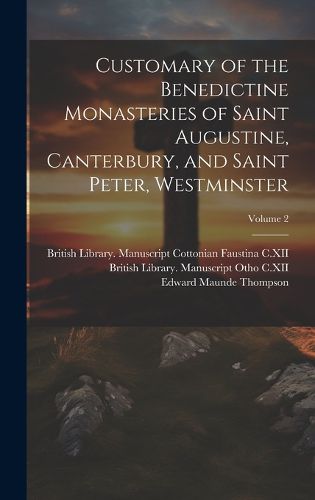 Cover image for Customary of the Benedictine monasteries of Saint Augustine, Canterbury, and Saint Peter, Westminster; Volume 2