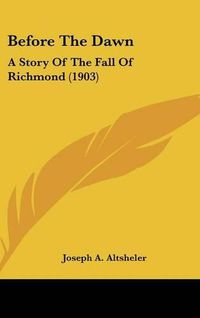 Cover image for Before the Dawn: A Story of the Fall of Richmond (1903)