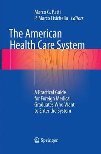 Cover image for The American Health Care System: A Practical Guide for Foreign Medical Graduates Who Want to Enter the System