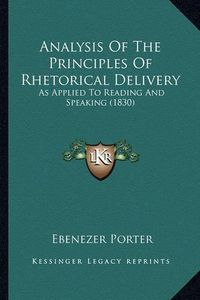 Cover image for Analysis of the Principles of Rhetorical Delivery: As Applied to Reading and Speaking (1830)