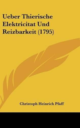 Ueber Thierische Elektricitat Und Reizbarkeit (1795)