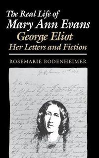 Cover image for The Real Life of Mary Ann Evans: George Eliot, Her Letters and Fiction