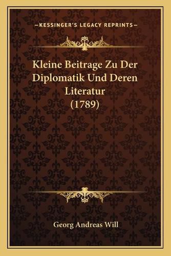 Kleine Beitrage Zu Der Diplomatik Und Deren Literatur (1789)