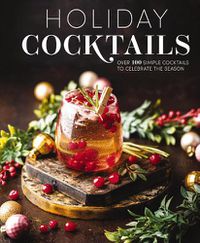 Cover image for Holiday Cocktails: Over 100 Simple Cocktails to Celebrate the Season