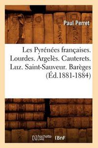 Cover image for Les Pyrenees Francaises. Lourdes. Argeles. Cauterets. Luz. Saint-Sauveur. Bareges (Ed.1881-1884)