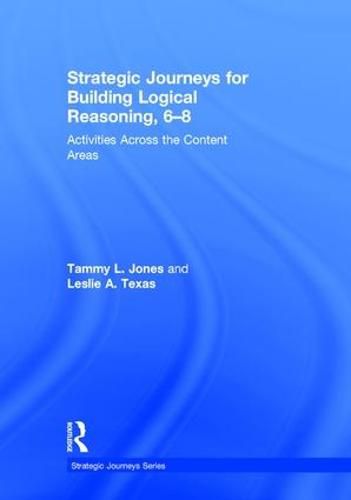 Cover image for Strategic Journeys for Building Logical Reasoning, 6-8: Activities Across the Content Areas