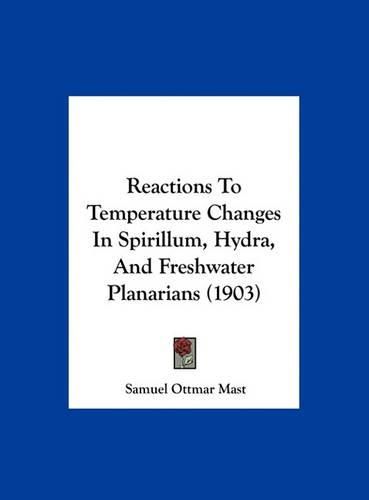 Reactions to Temperature Changes in Spirillum, Hydra, and Freshwater Planarians (1903)