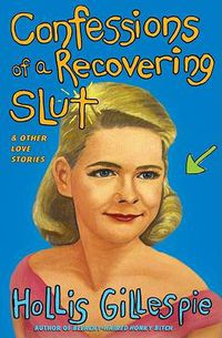 Cover image for Confessions Of A Recovering Slut: And Other Love Stories