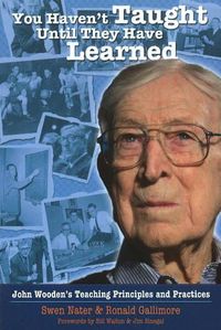 Cover image for You Haven't Taught Until They Have Learned: John Wooden's Teaching Principles & Practices