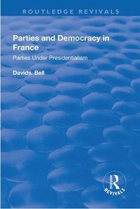 Cover image for Parties and Democracy in France: Parties under presidentialism