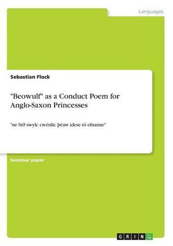 Beowulf as a Conduct Poem for Anglo-Saxon Princesses: ne bid swylc cwenlic THeaw idese to efnanne