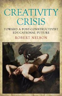 Cover image for Creativity Crisis: Toward a Post-Constructivist Educational Future