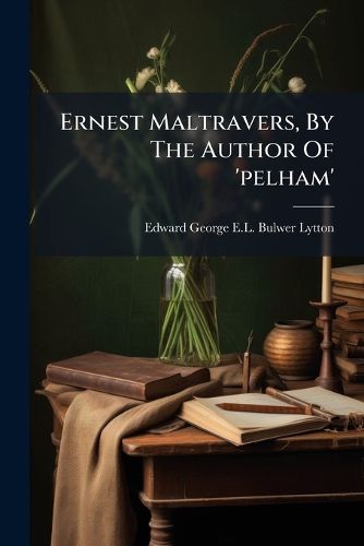Cover image for Ernest Maltravers, by the Author of 'Pelham'.