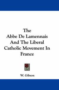 Cover image for The ABBE de Lamennais and the Liberal Catholic Movement in France