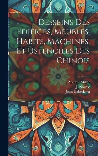 Cover image for Desseins des edifices, meubles, habits, machines, et ustenciles des Chinois