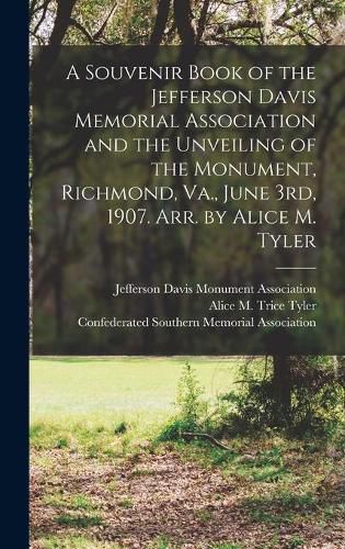 Cover image for A Souvenir Book of the Jefferson Davis Memorial Association and the Unveiling of the Monument, Richmond, Va., June 3rd, 1907. Arr. by Alice M. Tyler