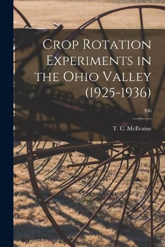 Cover image for Crop Rotation Experiments in the Ohio Valley (1925-1936); 306