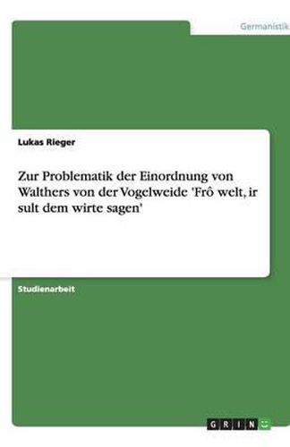 Zur Problematik der Einordnung von Walthers von der Vogelweide 'Fro welt, ir sult dem wirte sagen