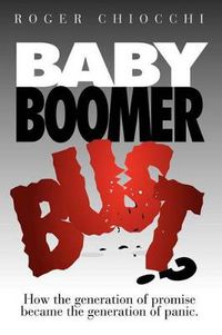 Cover image for Baby Boomer Bust?: How the Generation of Promise Became the Generation of Panic