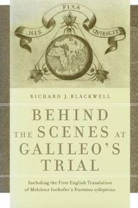 Cover image for Behind the Scenes at Galileo's Trial: Including the First English Translation of Melchior Inchofer's Tractatus syllepticus