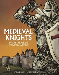 Cover image for Medieval Knights: Europe's Fearsome Armoured Soldiers