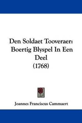 Den Soldaet Tooveraer: Boertig Blyspel In Een Deel (1768)