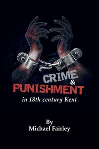 Cover image for Crime & Punishment in 18th century Kent