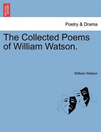 Cover image for The Collected Poems of William Watson.