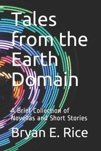 Cover image for Tales from the Earth Domain: A Brief Collection of Novellas and Short Stories