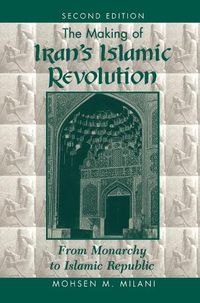 Cover image for The Making Of Iran's Islamic Revolution: From Monarchy To Islamic Republic, Second Edition