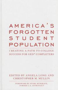 Cover image for America's Forgotten Student Population: Creating a Path to College Success for GED (R) Completers