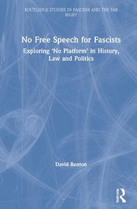 Cover image for No Free Speech for Fascists: Exploring 'No Platform' in History, Law and Politics