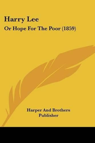 Harry Lee: Or Hope for the Poor (1859)