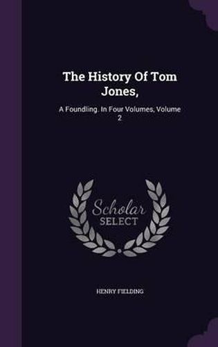 Cover image for The History of Tom Jones,: A Foundling. in Four Volumes, Volume 2